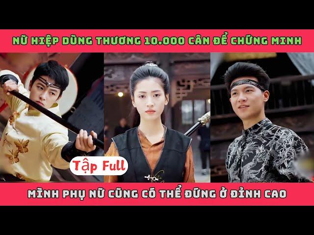 DƯƠNG GIA NHẤT THƯƠNG - Full Bộ | Nữ hiệp dùng thương 10000 cân để chứng mình là phụ nữ đỉnh cao