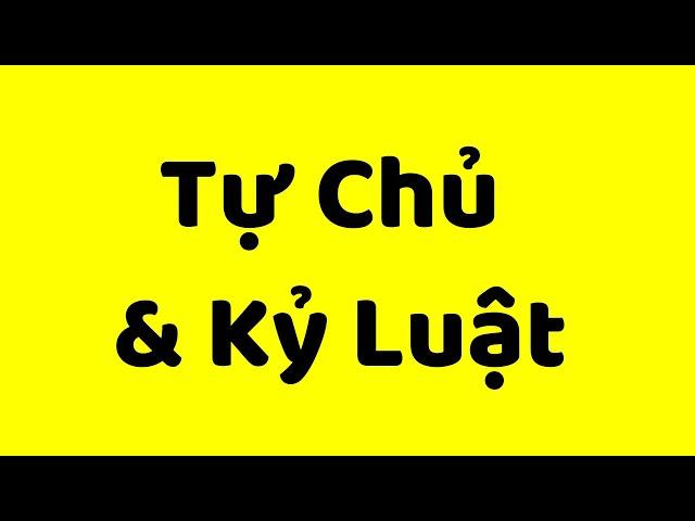 CÁCH TỰ CHỦ & KỶ LUẬT - dành cho người tự chủ kém