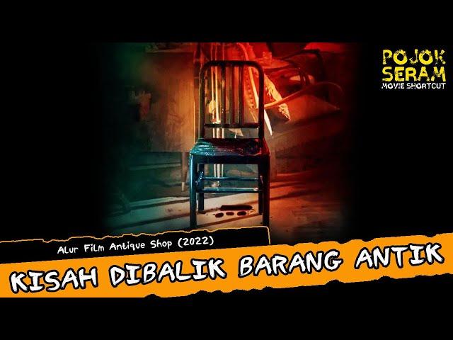 ANTIQUE SHOP | KISAH DIBALIK BARANG ANTIK | Horor Thailand | Alur Film Horor | Ringkasan Film Horor