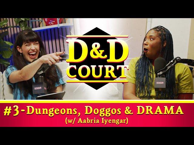 D&D Court: Dungeons, Doggos & DRAMA (w/ Aabria Iyengar)