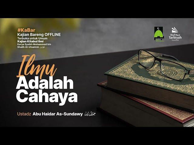 Ilmu Adalah Cahaya - Ustadz Abu Haidar as-Sundawy حفظه الله