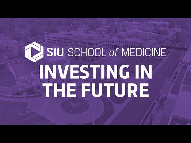 SIU School of Medicine | Investing in the future