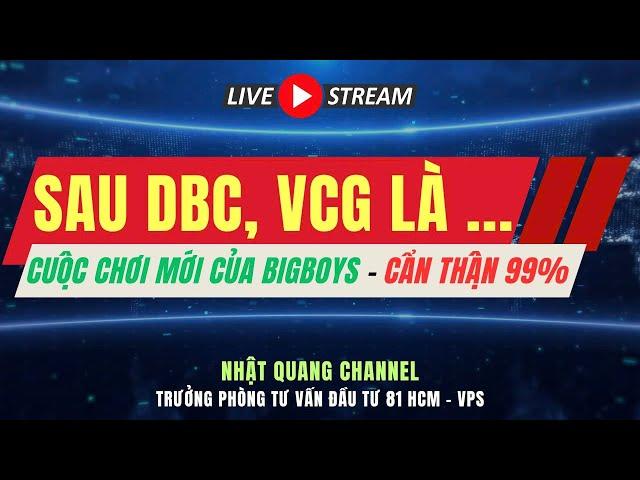 Đầu tư chứng khoán|Nhận định thị trường|Chứng khoán hôm nay| SAU DBC, VCG LÀ? CUỘC CHƠI CỦA BIGBOYS?