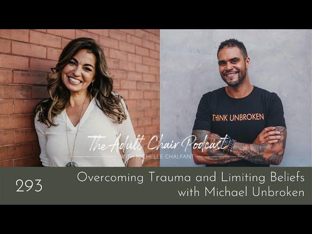 Overcoming Trauma and Limiting Beliefs with Michael Unbroken