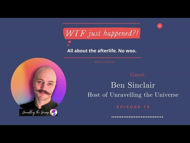 Afterlife Research + UFOs with Ben Sinclair of Unravelling the Universe