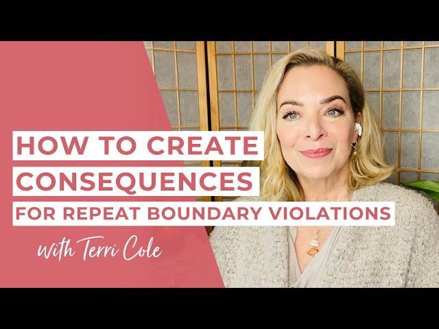 How to Create Consequences for Repeat Boundary Violations - Terri Cole