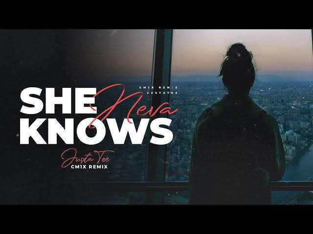 She Neva Knows (CM1X REMIX) - JustaTee