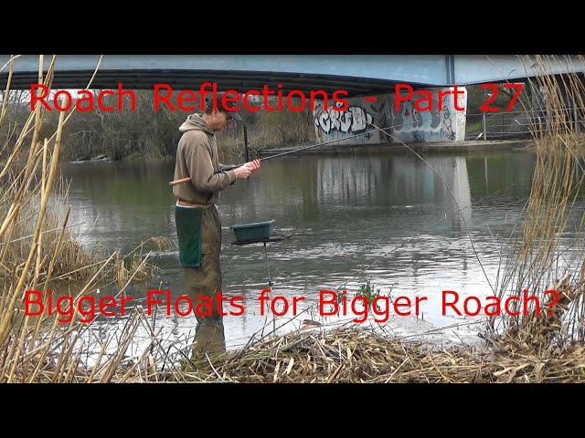 Roach Reflections Part 27 - Bigger Floats for Bigger Roach?