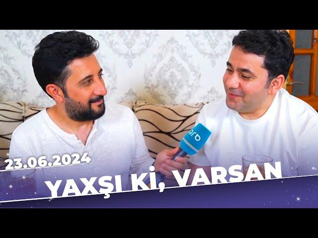 Yaxşı ki, varsan | Tam bölüm | 23.06.2024