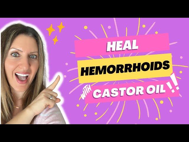 Heal Hemorrhoids Naturally with Castor Oil