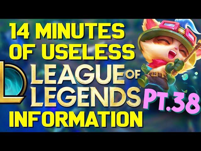 14 Minutes of Useless Information about League of Legends Pt.38!