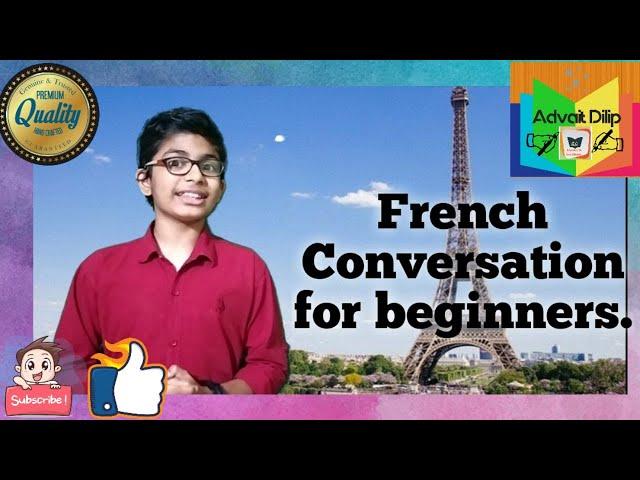 French basic conversation for beginners.Learn with Advait Dilip.