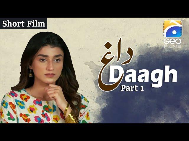 Daagh | Short Film Part 1 | Rehma Zaman Khan - Hammad Farooqui Geo Films