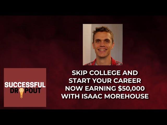 Skip college and start your career now earning $50,000 with Isaac Morehouse