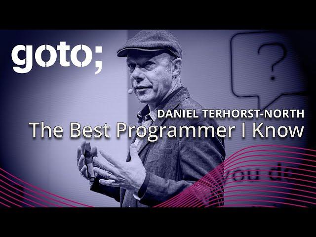 The Best Programmer I Know • Daniel Terhorst-North • GOTO 2024