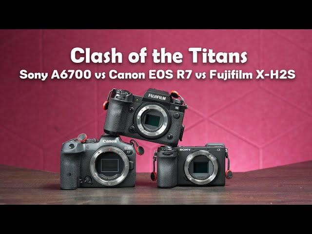 Clash of the Titans: Sony A6700 vs Canon EOS R7 vs Fujifilm X-H2S