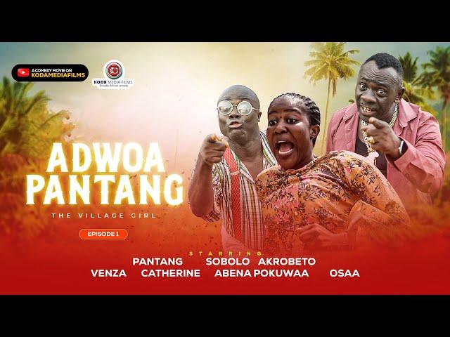 ADWOA PANTANG||EP1-5||THE VILLAGE GIRL||AKROBETO||SOBOLO||ABENAPOKUWAA||NANABACHELAR