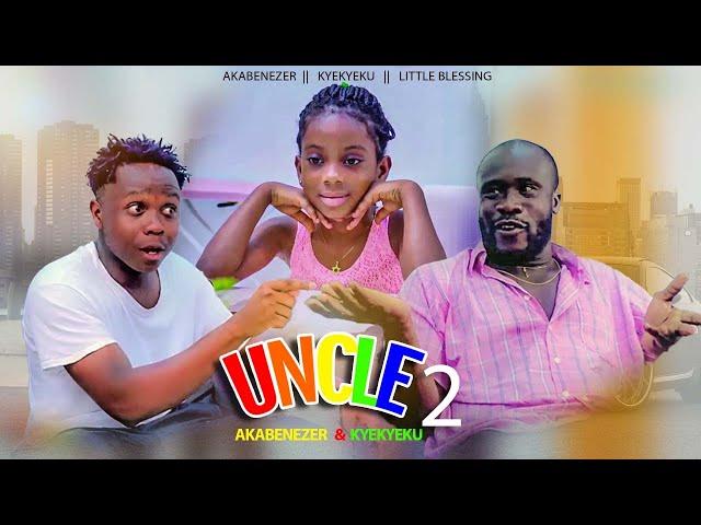 UNCLE 2 - KYEKYEKU, AKABENEZER & LITTLE BLESSING || Full Movie Part 2