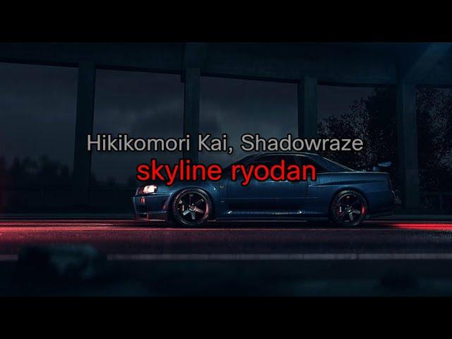 Hikikomori Kai, Shadowraze - skyline ryodan (текст песни)