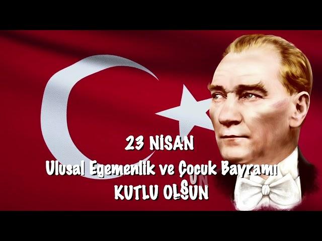 23 Nisan Ulusal Egemenlik ve Çocuk Bayramı Kutlu Olsun 