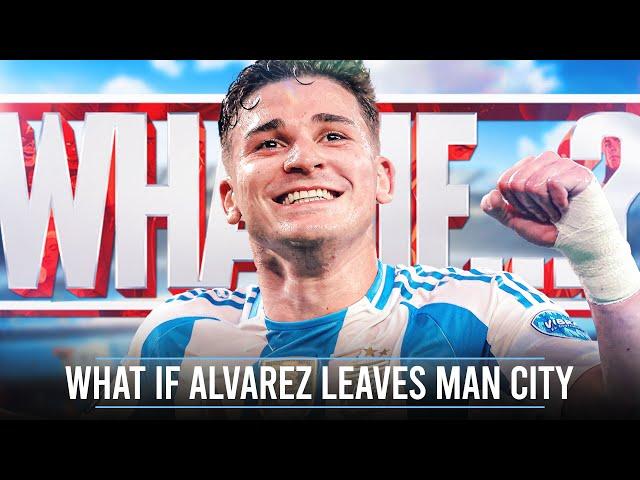 WHAT IF... Julian Alvarez Leaves Manchester City?!