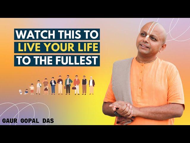 Watch This To Live Your Life To The Fullest | Gaur Gopal Das