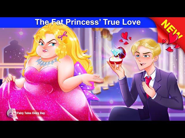 The Fat Princess’ True Love ️ Love Story - English Fairy Tales  Fairy Tales Every Day