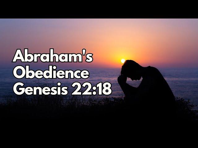 Abraham's Obedience - Genesis 22:18 - Daily Devotion - Daily Bible Verse