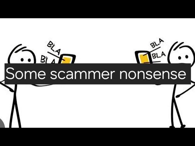 Scammer nonsense! #morons
