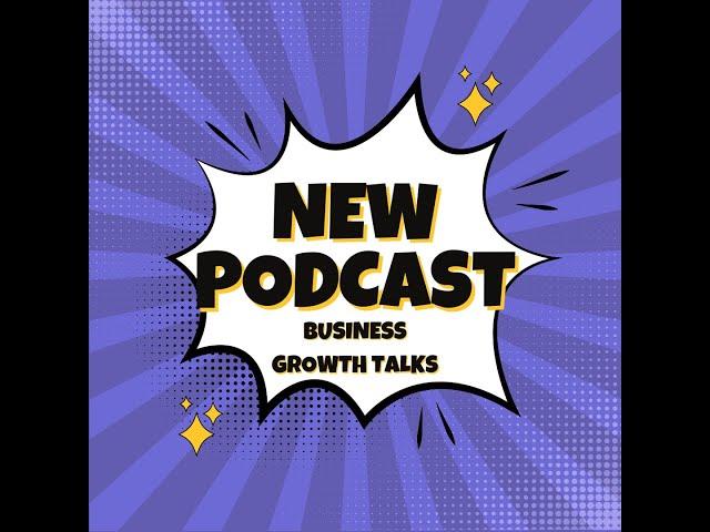 Introducing Business Growth Talks: A Rebranded Podcast Focused on Business Growth