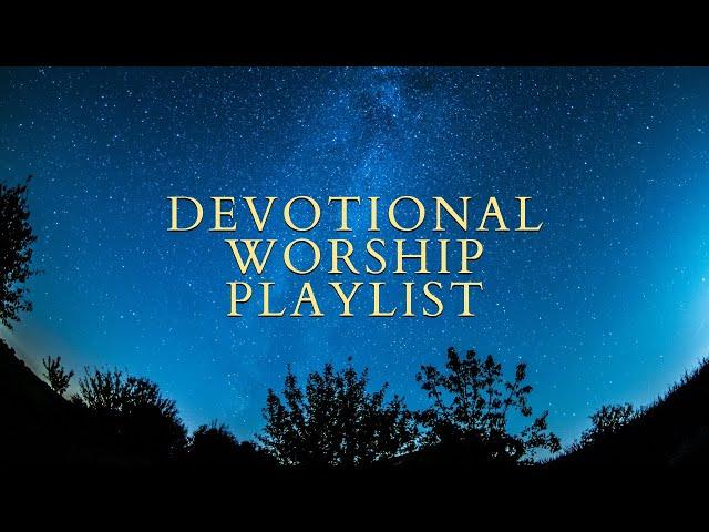 Devotional Worship Playlist 2024 || Worship for Praying