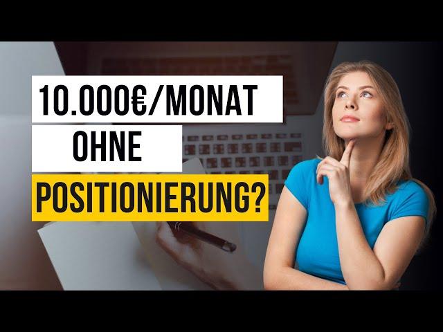 Als Werbetexter ohne Positionierung 10 000€ pro Monat machen