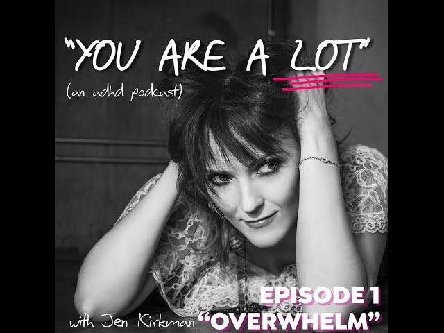 EPISODE 1 "OVERWHELM"