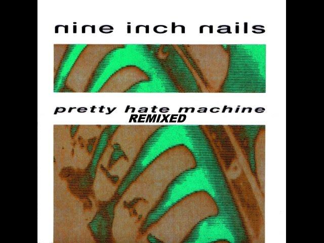 NINE INCH NAILS - pretty hate machine - remixed