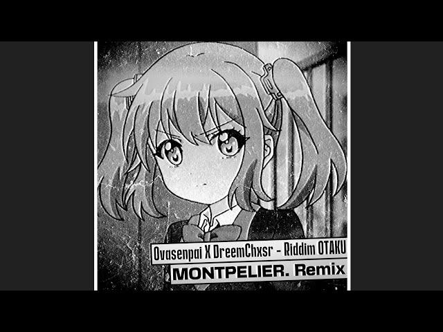 Ovasenpai X DreemChxsr - Riddim OTAKU (MONTPELIER. Remix) [DUBSTEP]