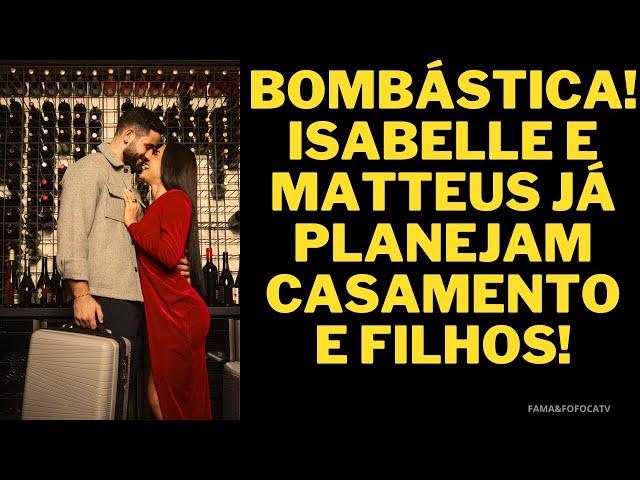 BBB 24 - EXCLUSIVO! ISABELLE E MATTEUS JÁ PLANEJAM CASAMENTO E FILHOS! 