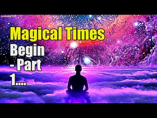 Magical Times Begin   Part 1 | Awakening YOU