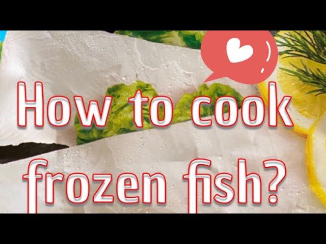 How To Cook Frozen Fish Fillet??