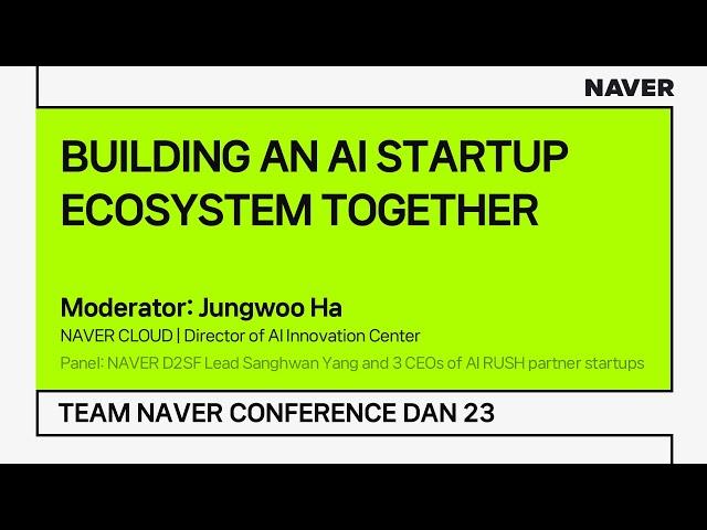 [TEAM NAVER CONFERENCE DAN 23] BUILDING AN AI STARTUP ECOSYSTEM TOGETHER