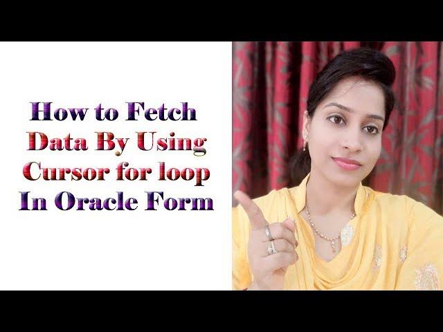 How to Fetch Data By Using Cursor for loop In Oracle Form