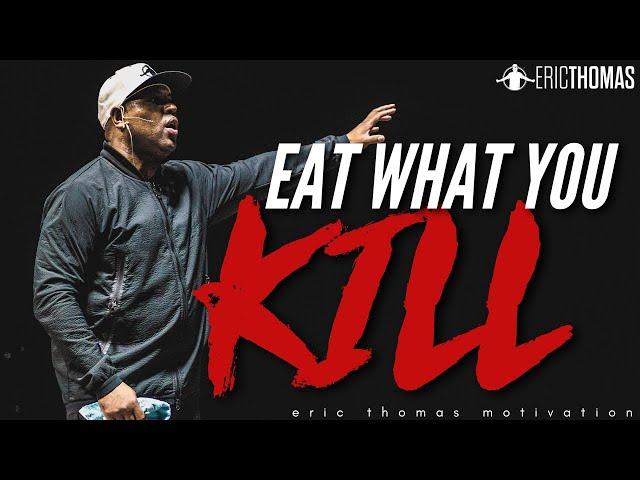 Eric Thomas - EAT WHAT YOU KILL (Powerful Motivational Video)