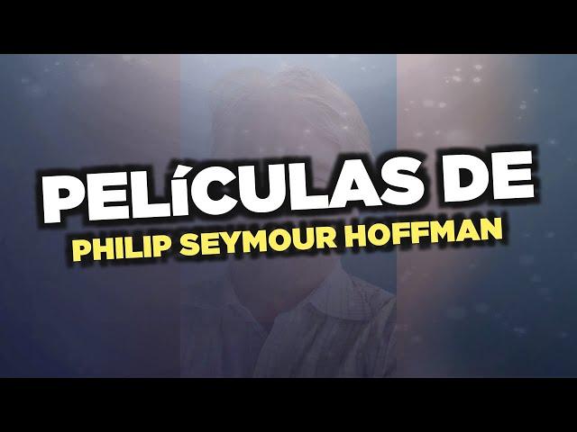 Las mejores películas de Philip Seymour Hoffman