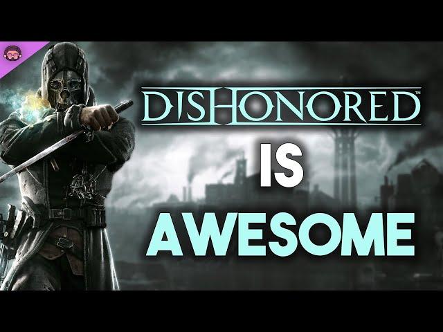 Why Dishonored Is So Awesome