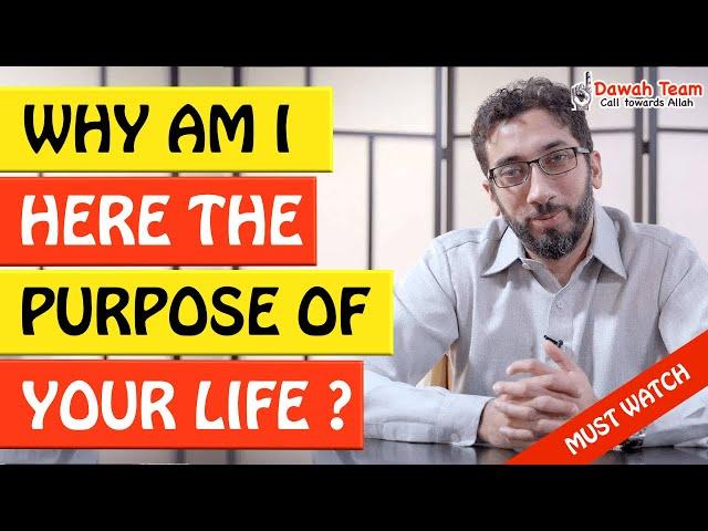 WHY AM I HERE THE PURPOSE OF LIFE  - Nouman Ali Khan