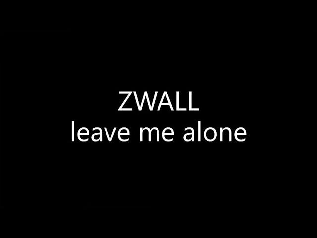 ZWALL - leave me alone (Lyrics)