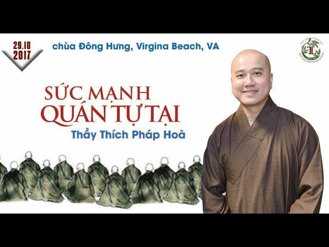 Sức Mạnh Quán Tự Tại - Thầy Thích Pháp Hòa ( Chùa Đông Hưng, ngày 29.10.2017 )