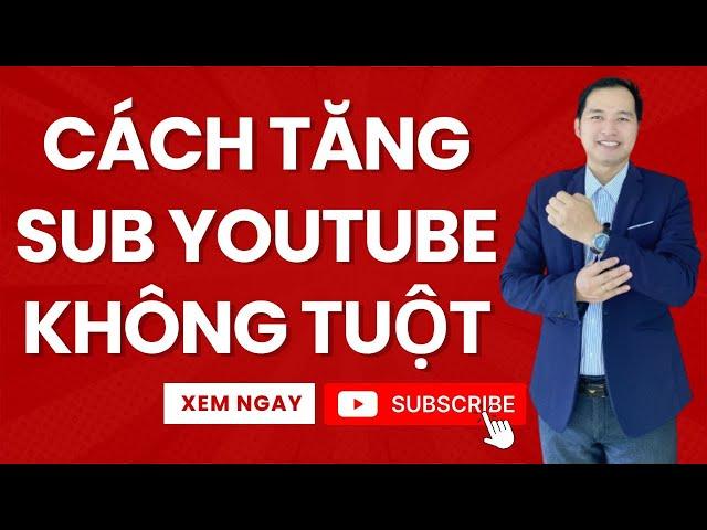 Cách Tăng Sub Youtube Không Tuột Nhanh Nhất 2024 (Đã Kiểm Chứng)