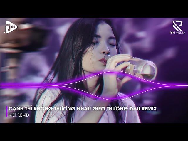 Cạnh Thì Không Thương Nhau Gieo Thương Đau Remix - Nợ Nhau Một Lời Remix Hot TikTok - Nhạc Trẻ Remix