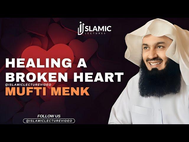 Healing a Broken Heart  - Mufti Menk Motivational Speech