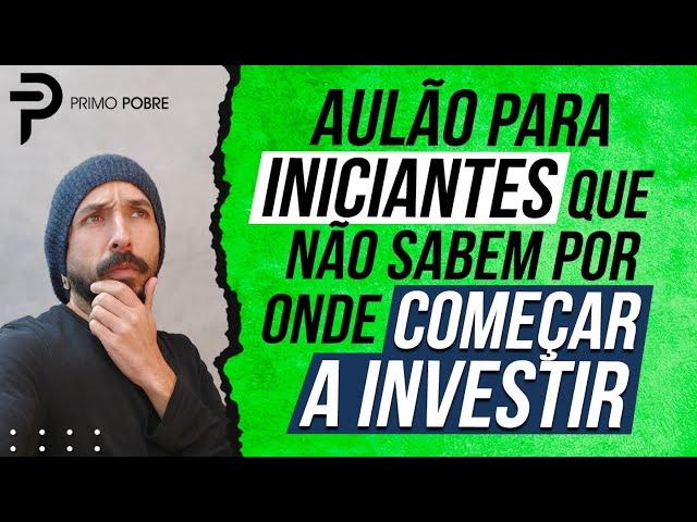 AULA COMPLETA para INICIANTES que NÃO SABEM POR ONDE COMEÇAR a INVESTIR